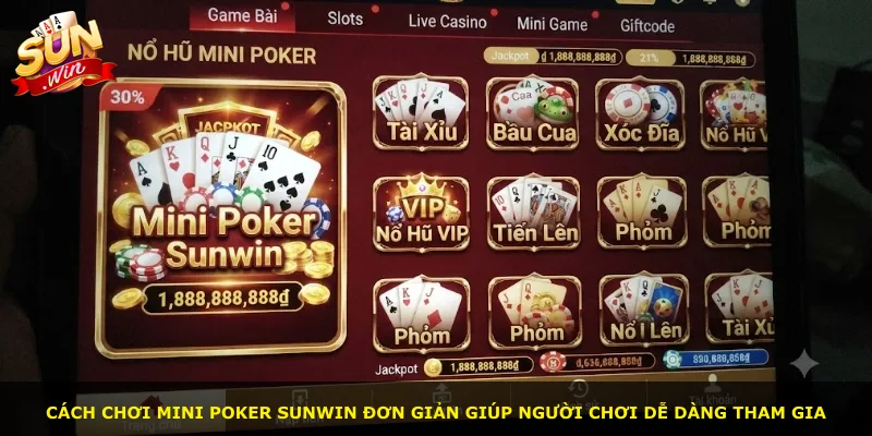Cách chơi Mini Poker Sunwin đơn giản giúp người chơi dễ dàng tham gia