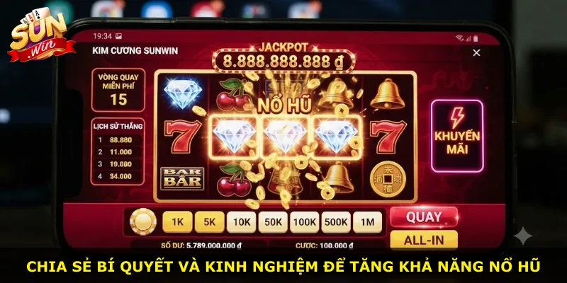 Chia sẻ bí quyết và kinh nghiệm để tăng khả năng nổ hũ