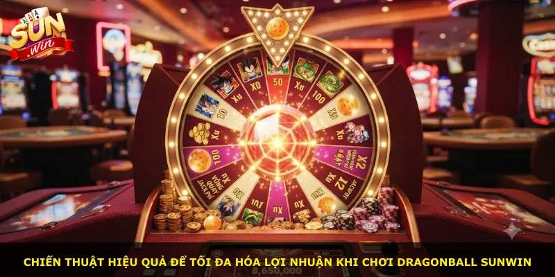Chiến thuật hiệu quả để tối đa hóa lợi nhuận khi chơi Dragonball Sunwin