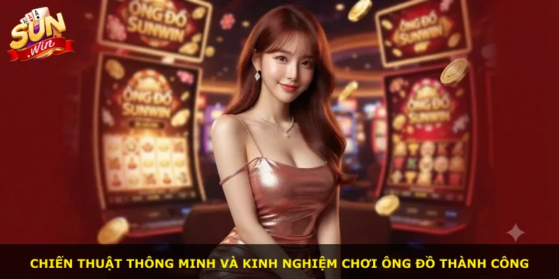 Chiến thuật thông minh và kinh nghiệm chơi Ông Đồ thành công