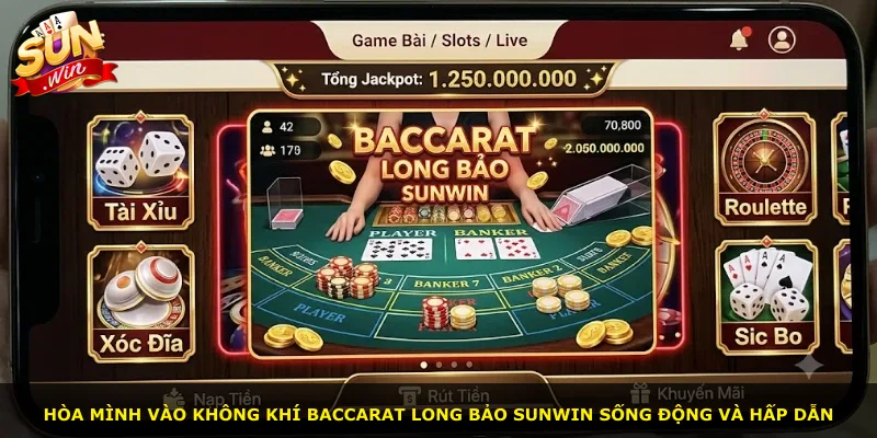 Hòa mình vào không khí Baccarat Long Bảo Sunwin sống động và hấp dẫn