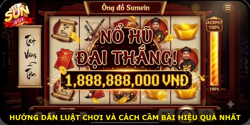Hướng dẫn luật chơi và cách cầm bài hiệu quả nhất
