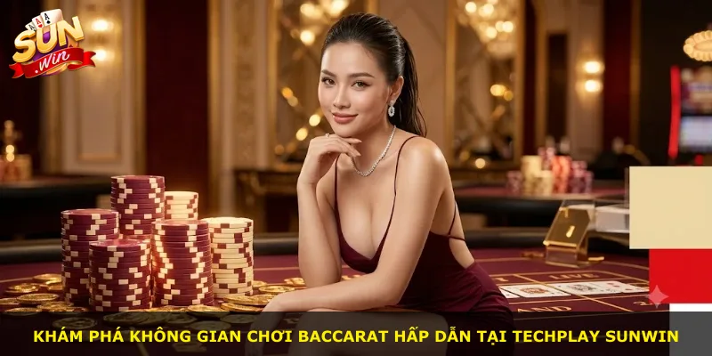 Khám phá không gian chơi Baccarat hấp dẫn tại Techplay Sunwin