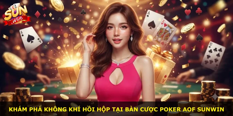 Khám phá không khí hồi hộp tại bàn cược Poker AOF Sunwin