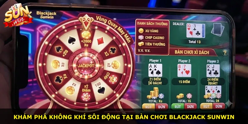 Khám phá không khí sôi động tại bàn chơi Blackjack Sunwin