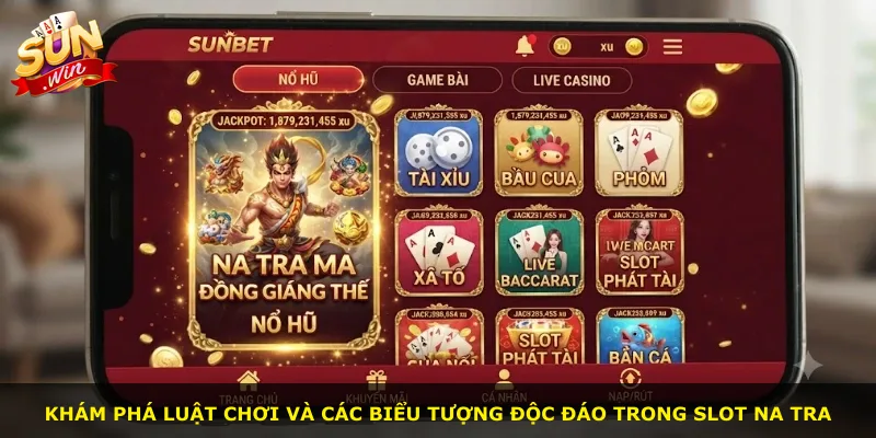 Khám phá luật chơi và các biểu tượng độc đáo trong slot Na Tra