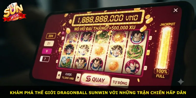 Khám phá thế giới Dragonball Sunwin với những trận chiến hấp dẫn