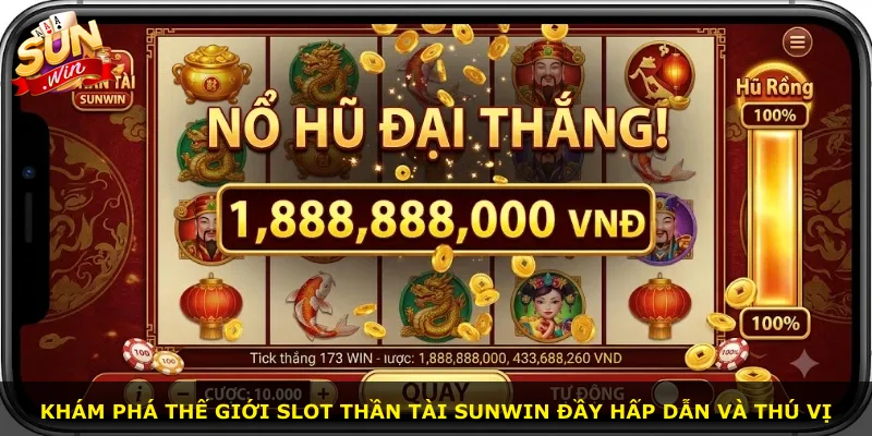 Khám phá thế giới slot Thần Tài Sunwin đầy hấp dẫn và thú vị
