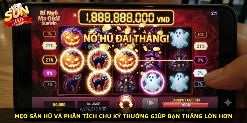 Mẹo săn hũ và phân tích chu kỳ thưởng giúp bạn thắng lớn hơn