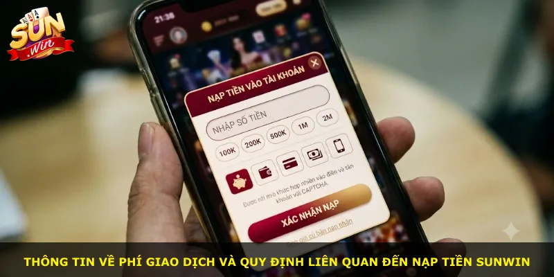 Thông tin về phí giao dịch và quy định liên quan đến nạp tiền Sunwin