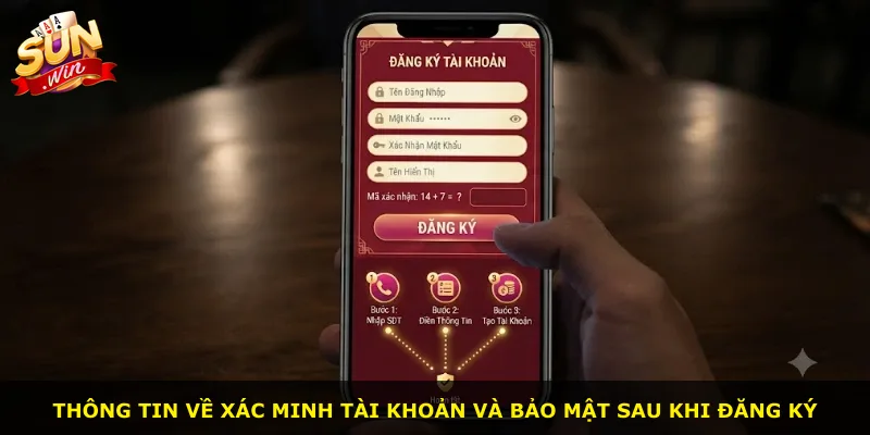 Thông tin về xác minh tài khoản và bảo mật sau khi đăng ký