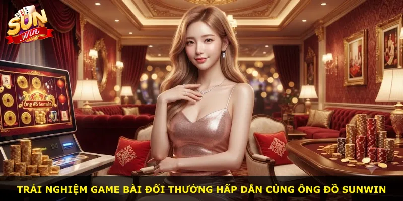Trải nghiệm game bài đổi thưởng hấp dẫn cùng Ông Đồ Sunwin