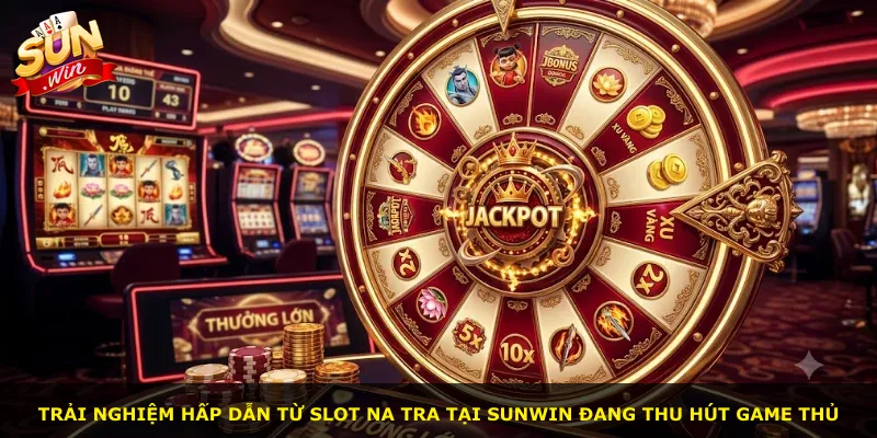 Trải nghiệm hấp dẫn từ slot Na Tra tại Sunwin đang thu hút game thủ